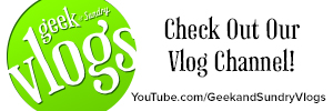 Geek and Sundry Vlogs